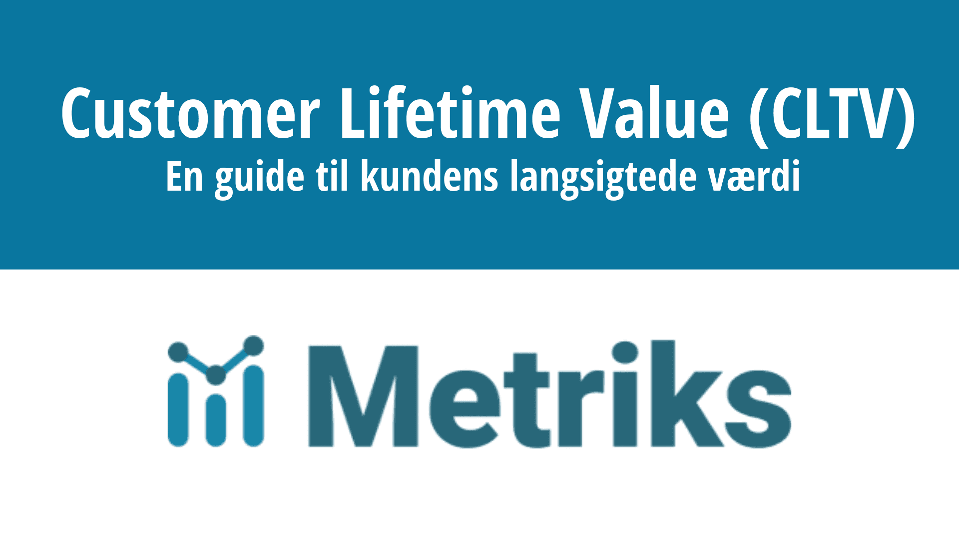 Forstå Customer Lifetime Value (CLTV) - En guide til kundens langsigtede værdi