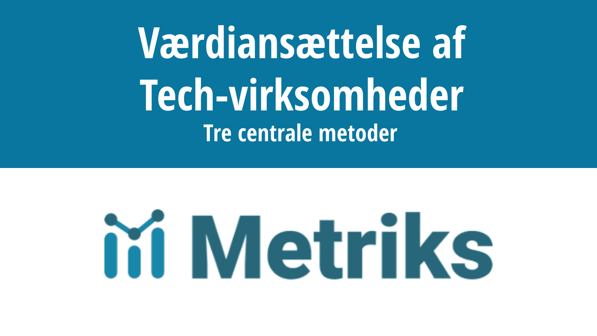 Værdiansættelse af Tech-virksomheder: Tre centrale metoder